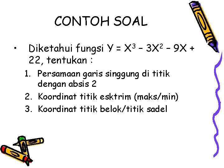 CONTOH SOAL • Diketahui fungsi Y = X 3 – 3 X 2 –