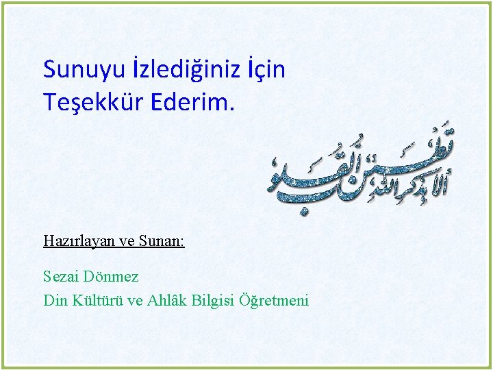 Sunuyu İzlediğiniz İçin Teşekkür Ederim. Hazırlayan ve Sunan: Sezai Dönmez Din Kültürü ve Ahlâk