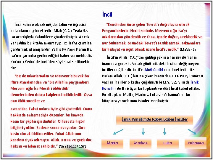 İncil kelime olarak müjde, talim ve öğretici anlamlarına gelmektedir. Allah (C. C. ) Teala