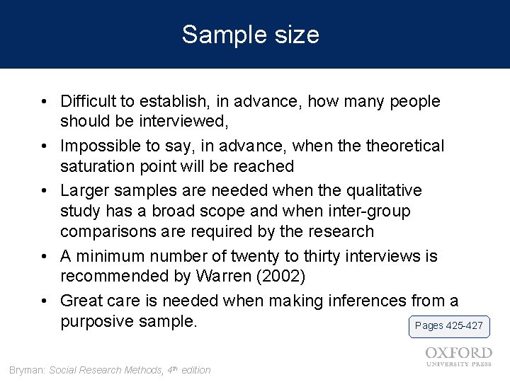 Sample size • Difficult to establish, in advance, how many people should be interviewed,