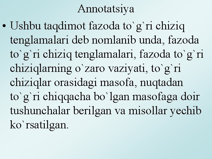Annotatsiya • Ushbu taqdimot fazoda to`g`ri chiziq tenglamalari deb nomlanib unda, fazoda to`g`ri chiziq