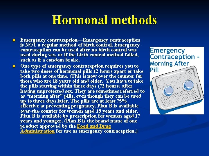 Hormonal methods n n Emergency contraception—Emergency contraception is NOT a regular method of birth