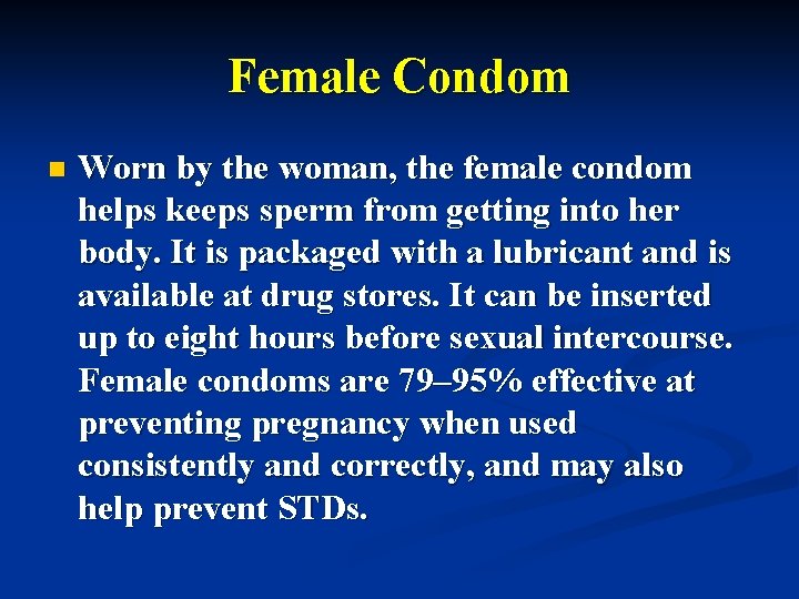 Female Condom n Worn by the woman, the female condom helps keeps sperm from