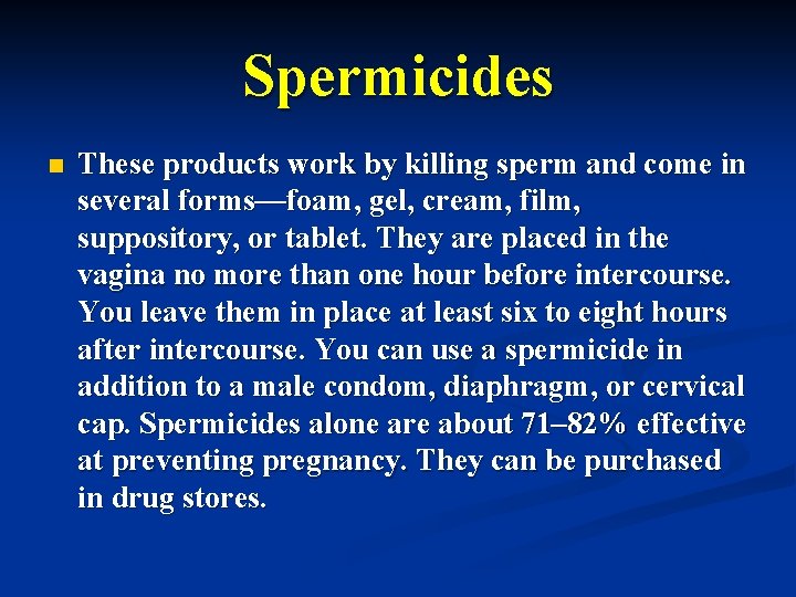 Spermicides n These products work by killing sperm and come in several forms—foam, gel,