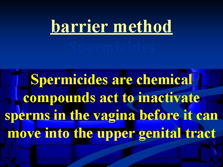 barrier method Spermicides are chemical compounds act to inactivate sperms in the vagina before
