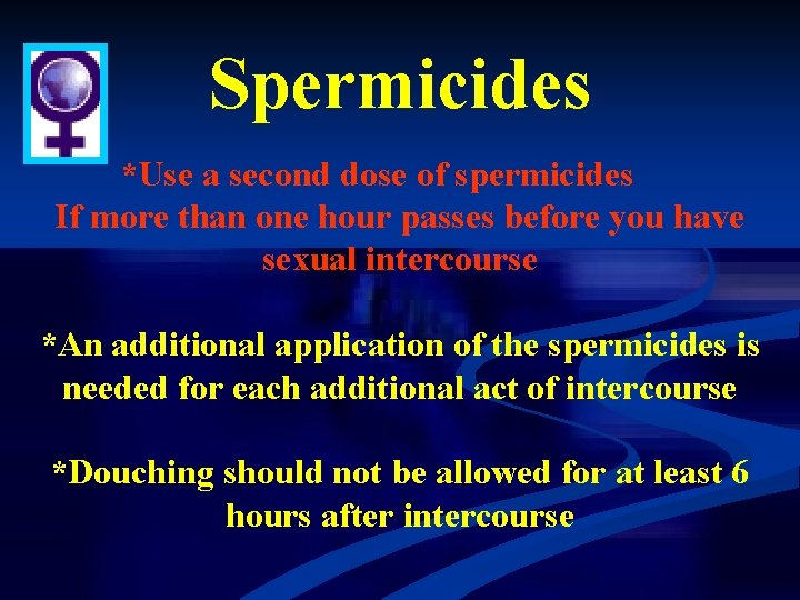 Spermicides *Use a second dose of spermicides If more than one hour passes before