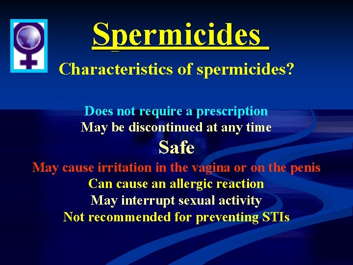 Spermicides Characteristics of spermicides? Does not require a prescription May be discontinued at any