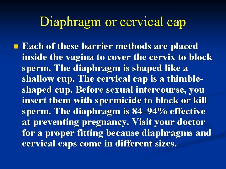 Diaphragm or cervical cap n Each of these barrier methods are placed inside the