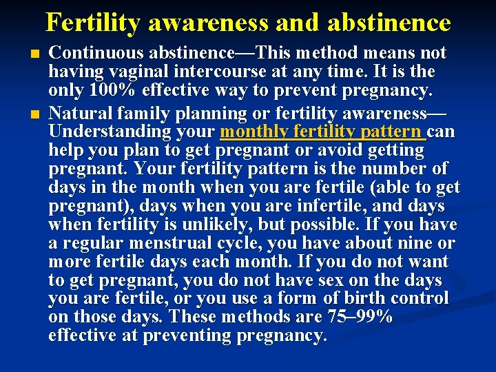 Fertility awareness and abstinence n n Continuous abstinence—This method means not having vaginal intercourse
