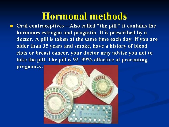 Hormonal methods n Oral contraceptives—Also called “the pill, ” it contains the hormones estrogen