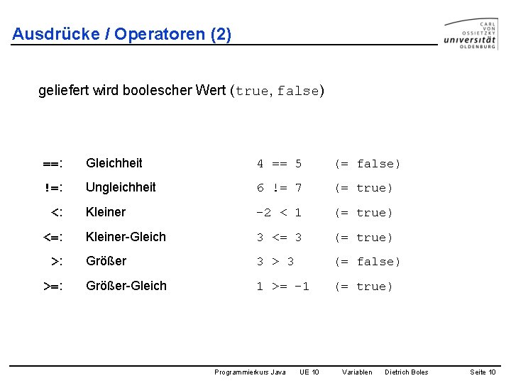 Ausdrücke / Operatoren (2) geliefert wird boolescher Wert (true, false) ==: Gleichheit 4 ==