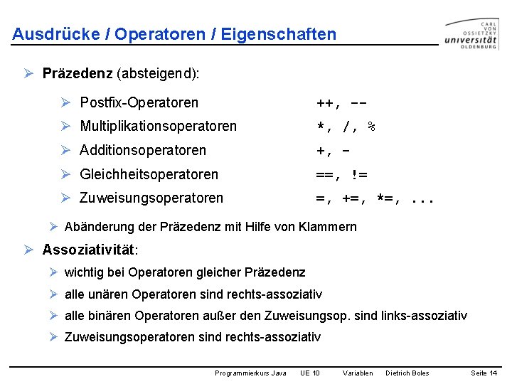 Ausdrücke / Operatoren / Eigenschaften Ø Präzedenz (absteigend): Ø Postfix-Operatoren ++, -- Ø Multiplikationsoperatoren