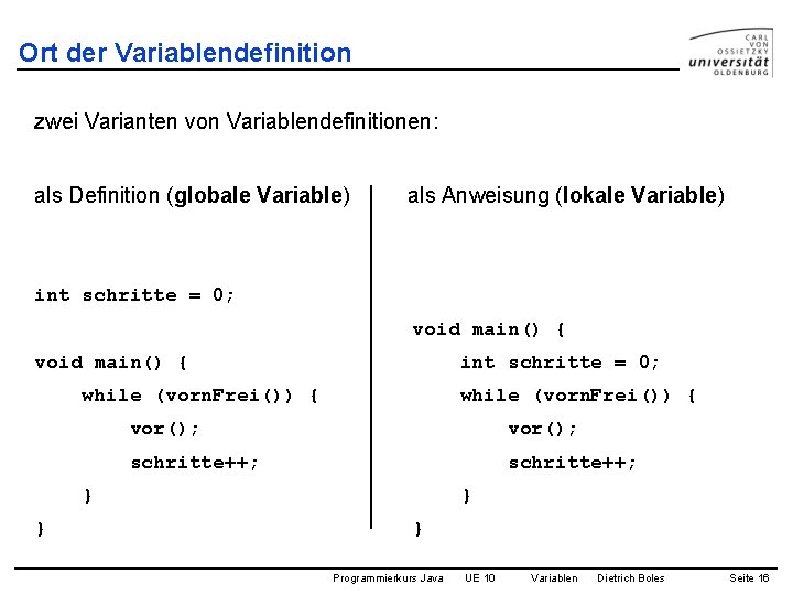 Ort der Variablendefinition zwei Varianten von Variablendefinitionen: als Definition (globale Variable) als Anweisung (lokale