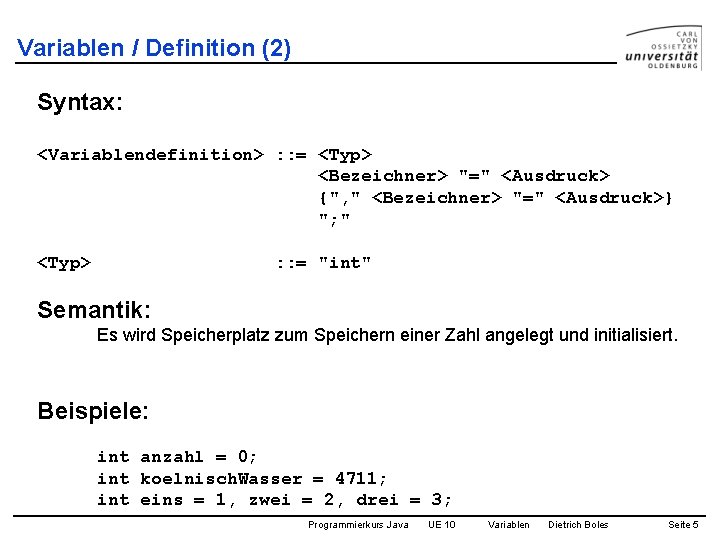 Variablen / Definition (2) Syntax: <Variablendefinition> : : = <Typ> <Bezeichner> "=" <Ausdruck> {",