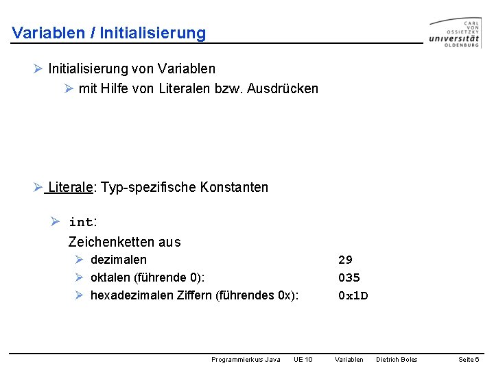 Variablen / Initialisierung Ø Initialisierung von Variablen Ø mit Hilfe von Literalen bzw. Ausdrücken