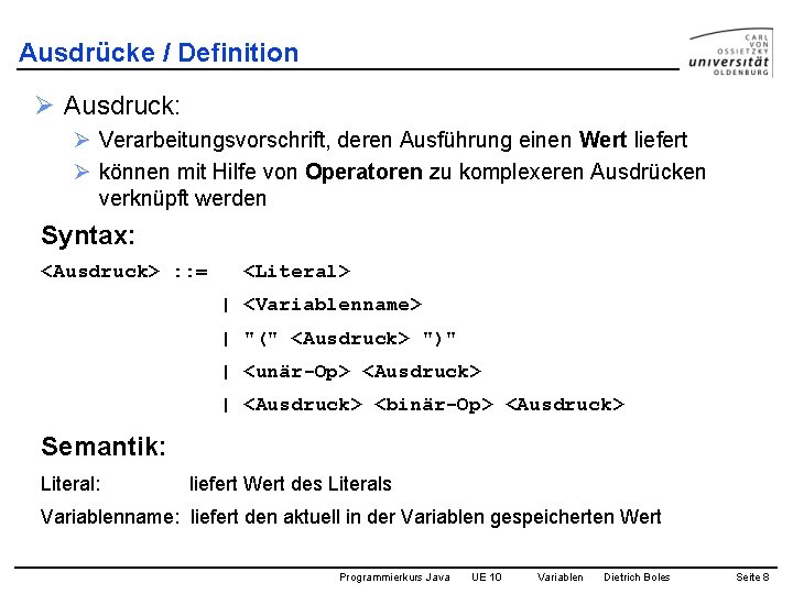 Ausdrücke / Definition Ø Ausdruck: Ø Verarbeitungsvorschrift, deren Ausführung einen Wert liefert Ø können