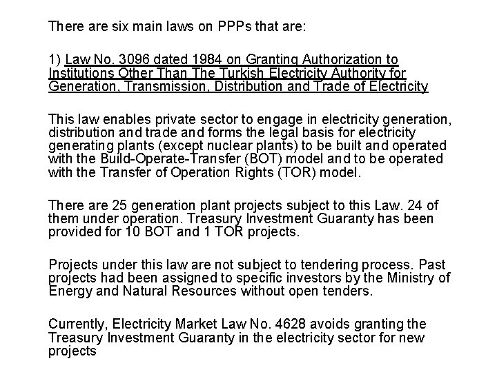 There are six main laws on PPPs that are: 1) Law No. 3096 dated