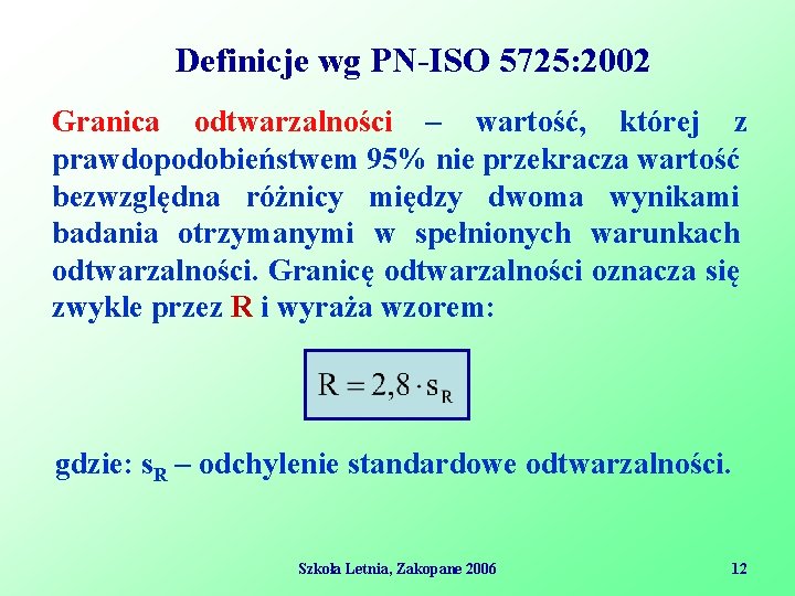 Definicje wg PN-ISO 5725: 2002 Granica odtwarzalności – wartość, której z prawdopodobieństwem 95% nie