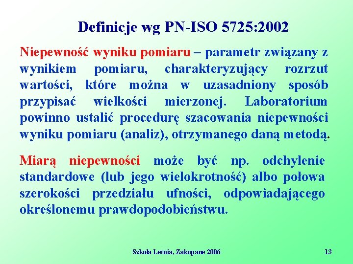 Definicje wg PN-ISO 5725: 2002 Niepewność wyniku pomiaru – parametr związany z wynikiem pomiaru,