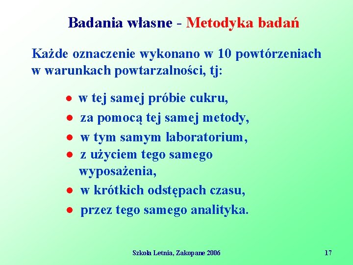 Badania własne - Metodyka badań Każde oznaczenie wykonano w 10 powtórzeniach w warunkach powtarzalności,