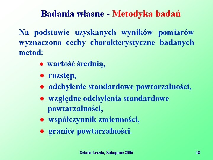 Badania własne - Metodyka badań Na podstawie uzyskanych wyników pomiarów wyznaczono cechy charakterystyczne badanych