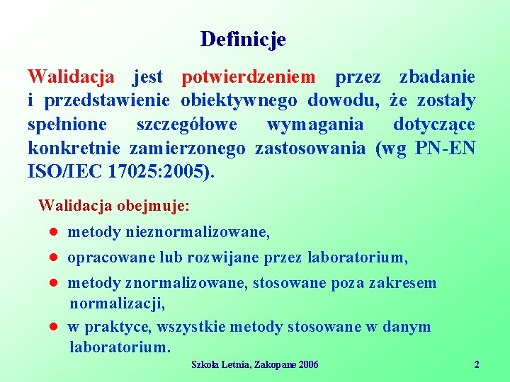 Definicje Walidacja jest potwierdzeniem przez zbadanie i przedstawienie obiektywnego dowodu, że zostały spełnione szczegółowe