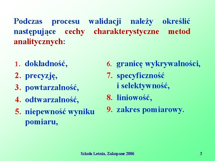 Podczas procesu walidacji należy określić następujące cechy charakterystyczne metod analitycznych: 1. dokładność, 6. granicę