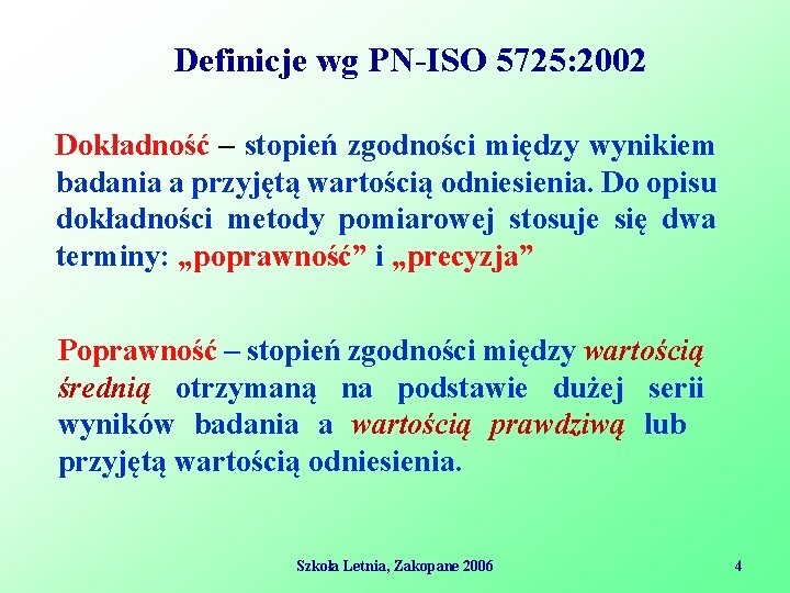 Definicje wg PN-ISO 5725: 2002 Dokładność – stopień zgodności między wynikiem badania a przyjętą