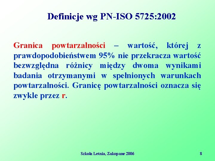 Definicje wg PN-ISO 5725: 2002 Granica powtarzalności – wartość, której z prawdopodobieństwem 95% nie