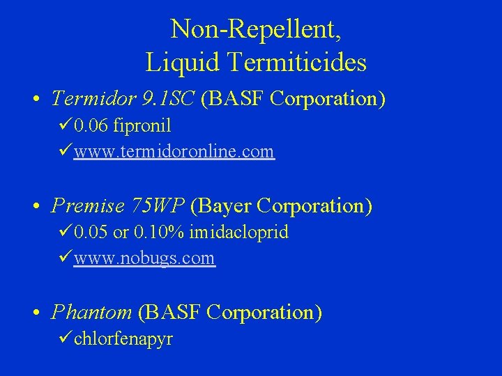 Non-Repellent, Liquid Termiticides • Termidor 9. 1 SC (BASF Corporation) ü 0. 06 fipronil