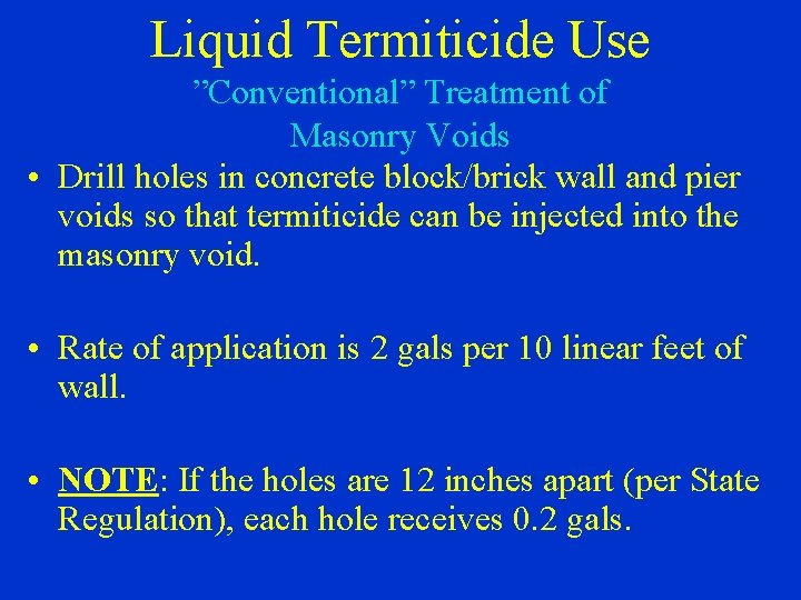 Liquid Termiticide Use ”Conventional” Treatment of Masonry Voids • Drill holes in concrete block/brick