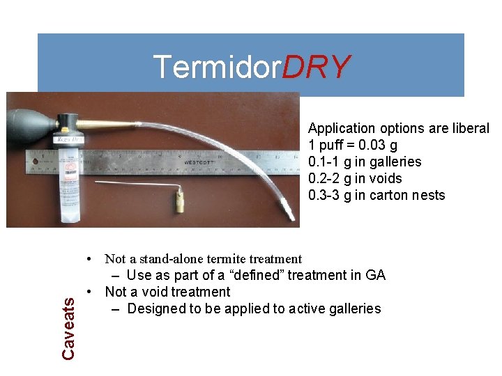 Termidor. DRY Caveats Application options are liberal 1 puff = 0. 03 g 0.