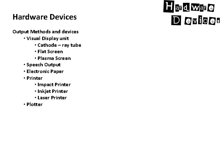 Hardware Devices Output Methods and devices • Visual Display unit • Cathode – ray