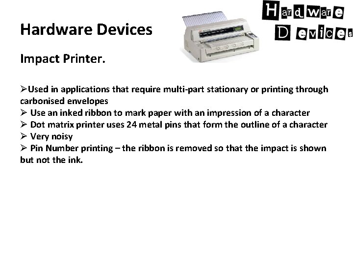 Hardware Devices Impact Printer. ØUsed in applications that require multi-part stationary or printing through