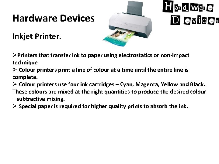 Hardware Devices Inkjet Printer. ØPrinters that transfer ink to paper using electrostatics or non-impact