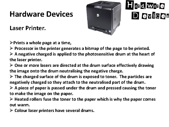 Hardware Devices Laser Printer. ØPrints a whole page at a time, Ø Processor in