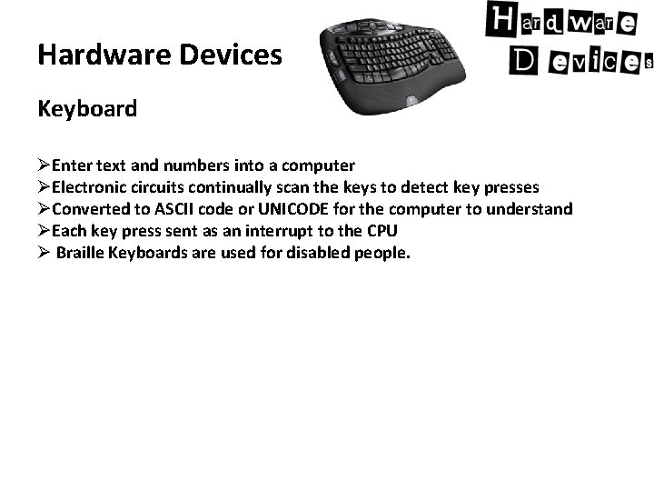 Hardware Devices Keyboard ØEnter text and numbers into a computer ØElectronic circuits continually scan