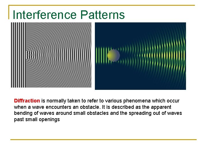 Interference Patterns Diffraction is normally taken to refer to various phenomena which occur when Interference Patterns Diffraction is normally taken to refer to various phenomena which occur when