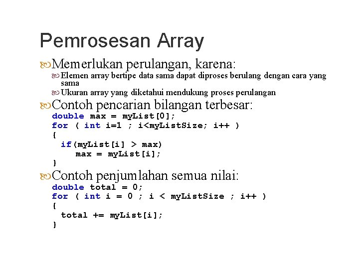 Pemrosesan Array Memerlukan perulangan, karena: Elemen array bertipe data sama dapat diproses berulang dengan