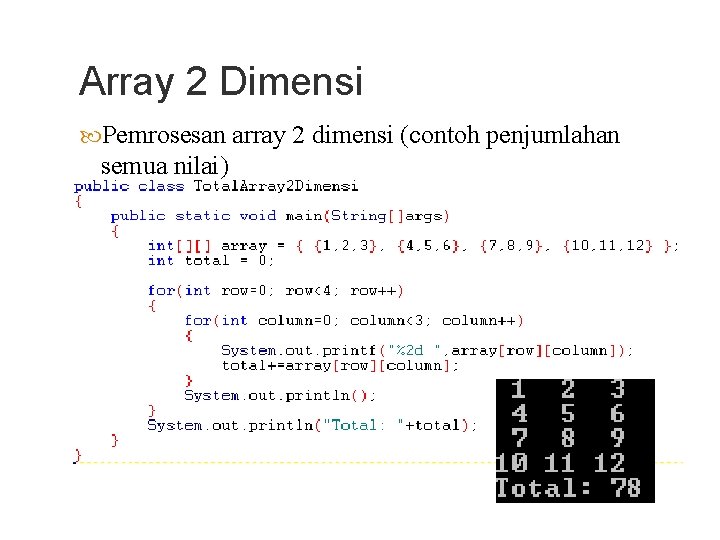 Array 2 Dimensi Pemrosesan array 2 dimensi (contoh penjumlahan semua nilai) 