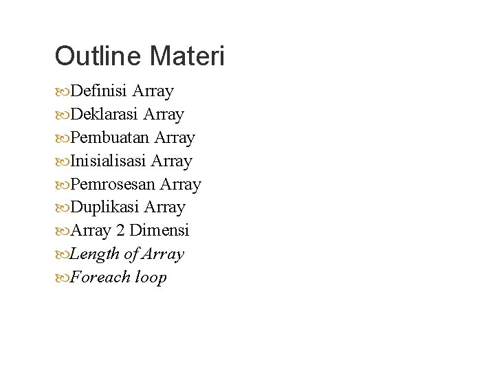 Outline Materi Definisi Array Deklarasi Array Pembuatan Array Inisialisasi Array Pemrosesan Array Duplikasi Array