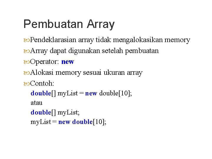 Pembuatan Array Pendeklarasian array tidak mengalokasikan memory Array dapat digunakan setelah pembuatan Operator: new