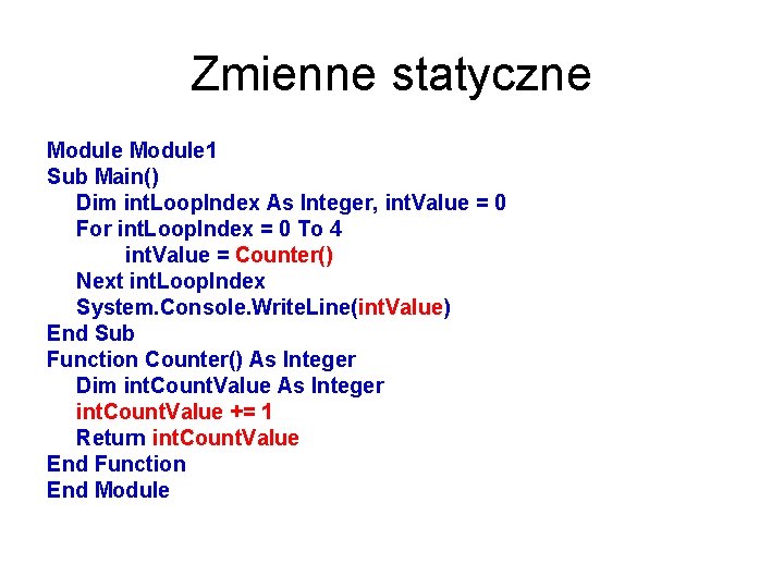 Zmienne statyczne Module 1 Sub Main() Dim int. Loop. Index As Integer, int. Value