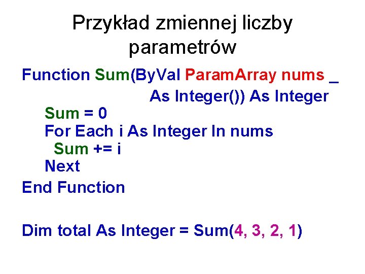 Przykład zmiennej liczby parametrów Function Sum(By. Val Param. Array nums _ As Integer()) As