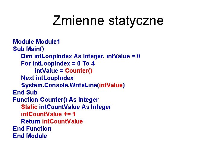 Zmienne statyczne Module 1 Sub Main() Dim int. Loop. Index As Integer, int. Value