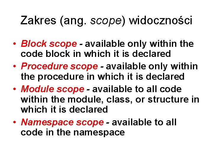 Zakres (ang. scope) widoczności • Block scope - available only within the code block