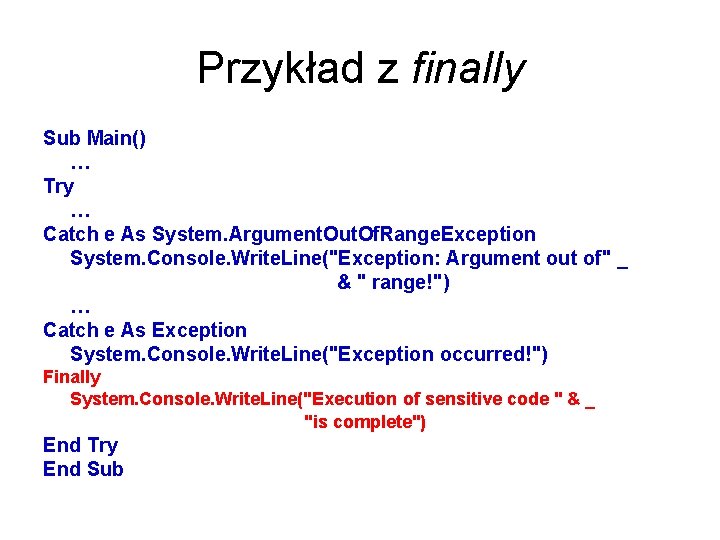 Przykład z finally Sub Main() … Try … Catch e As System. Argument. Out.