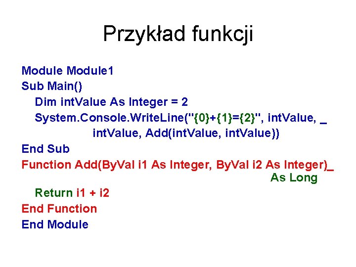 Przykład funkcji Module 1 Sub Main() Dim int. Value As Integer = 2 System.