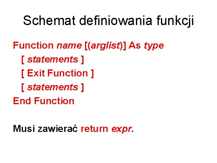 Schemat definiowania funkcji Function name [(arglist)] As type [ statements ] [ Exit Function