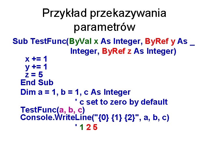 Przykład przekazywania parametrów Sub Test. Func(By. Val x As Integer, By. Ref y As